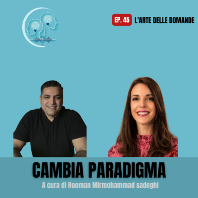 #Ep.45 – Come fare le domande giuste (a te stesso e agli altri)